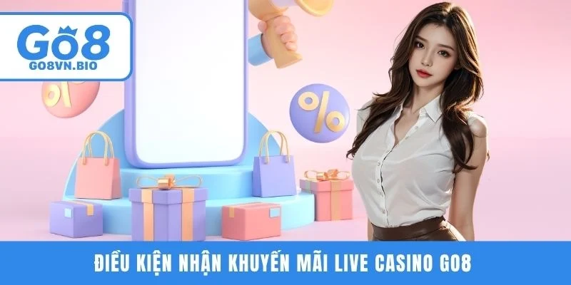 Điều kiện nhận khuyến mãi Live Casino GO8