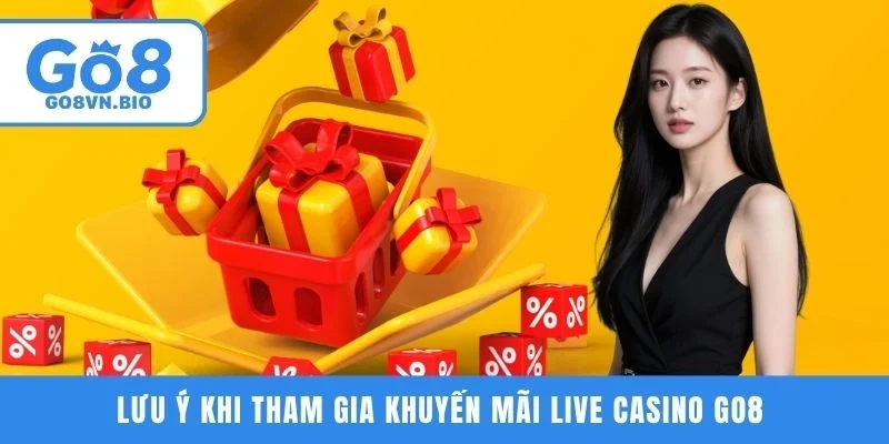 Lưu ý khi tham gia khuyến mãi Live Casino GO8